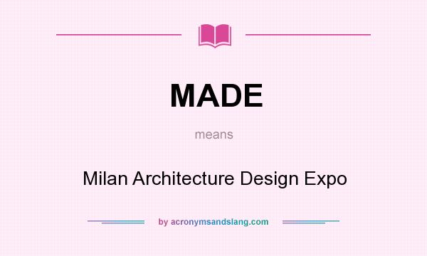 What does MADE mean? It stands for Milan Architecture Design Expo