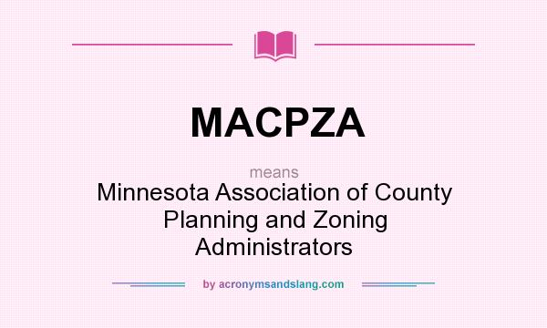 What does MACPZA mean? It stands for Minnesota Association of County Planning and Zoning Administrators