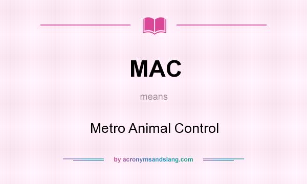 What does MAC mean? It stands for Metro Animal Control