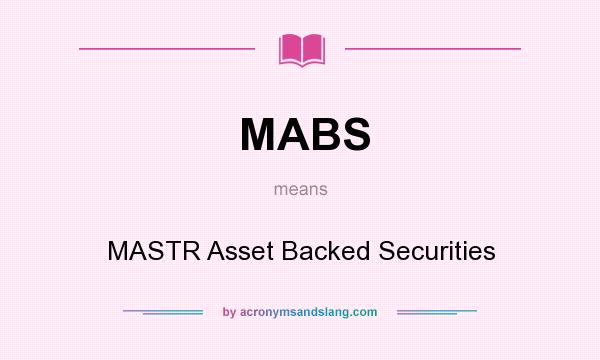 What does MABS mean? It stands for MASTR Asset Backed Securities
