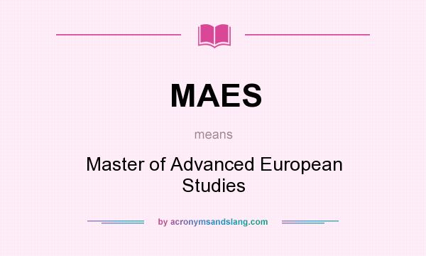 What does MAES mean? It stands for Master of Advanced European Studies