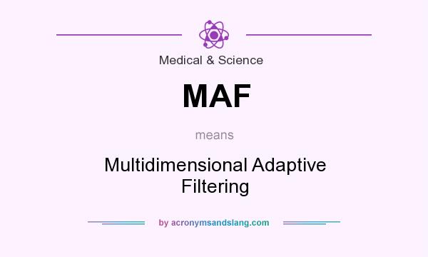 What does MAF mean? It stands for Multidimensional Adaptive Filtering