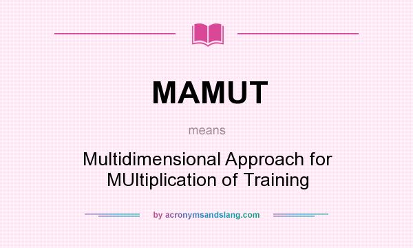What does MAMUT mean? It stands for Multidimensional Approach for MUltiplication of Training