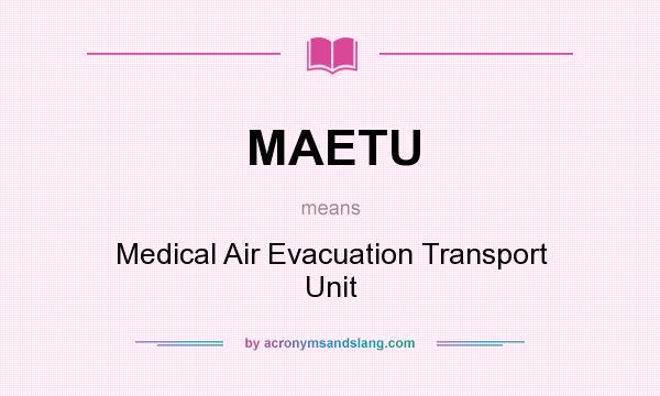 What does MAETU mean? It stands for Medical Air Evacuation Transport Unit