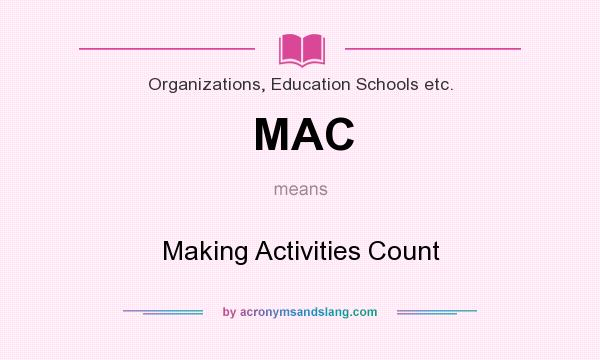 What does MAC mean? It stands for Making Activities Count