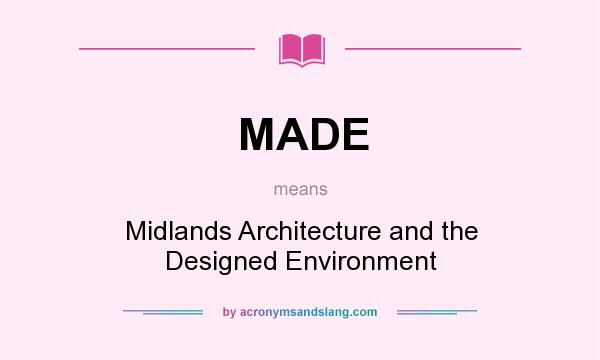 What does MADE mean? It stands for Midlands Architecture and the Designed Environment
