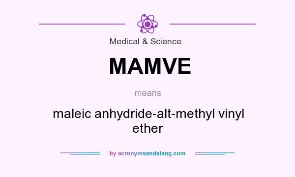 What does MAMVE mean? It stands for maleic anhydride-alt-methyl vinyl ether