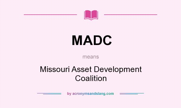 What does MADC mean? It stands for Missouri Asset Development Coalition