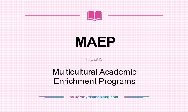 What does MAEP mean? It stands for Multicultural Academic Enrichment Programs