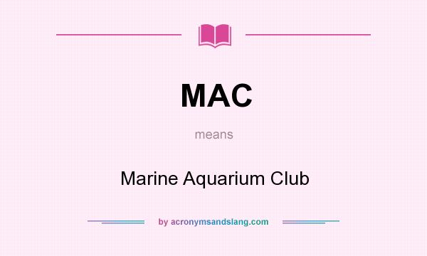 What does MAC mean? It stands for Marine Aquarium Club