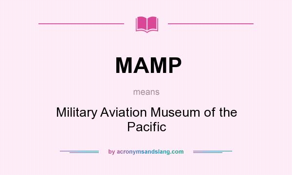 What does MAMP mean? It stands for Military Aviation Museum of the Pacific