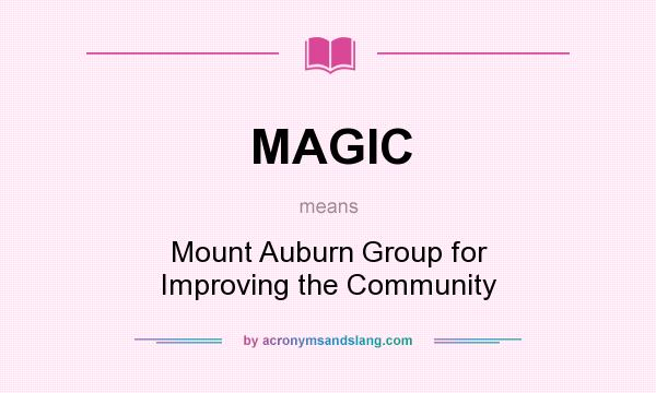 What does MAGIC mean? It stands for Mount Auburn Group for Improving the Community