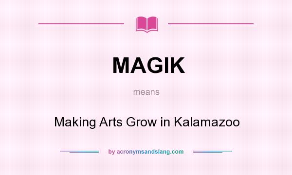 What does MAGIK mean? It stands for Making Arts Grow in Kalamazoo