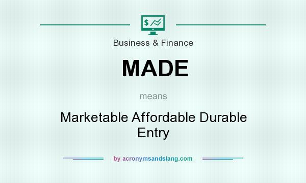 What does MADE mean? It stands for Marketable Affordable Durable Entry