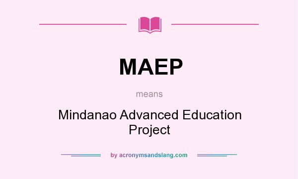 What does MAEP mean? It stands for Mindanao Advanced Education Project