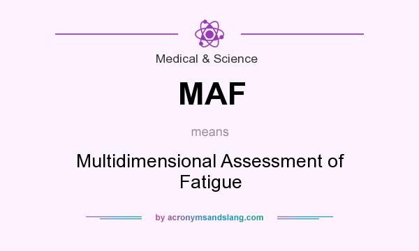 What does MAF mean? It stands for Multidimensional Assessment of Fatigue