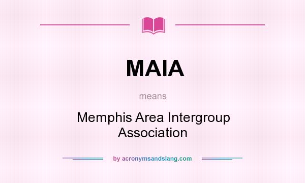 What does MAIA mean? It stands for Memphis Area Intergroup Association