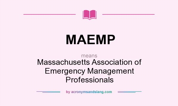 What does MAEMP mean? It stands for Massachusetts Association of Emergency Management Professionals