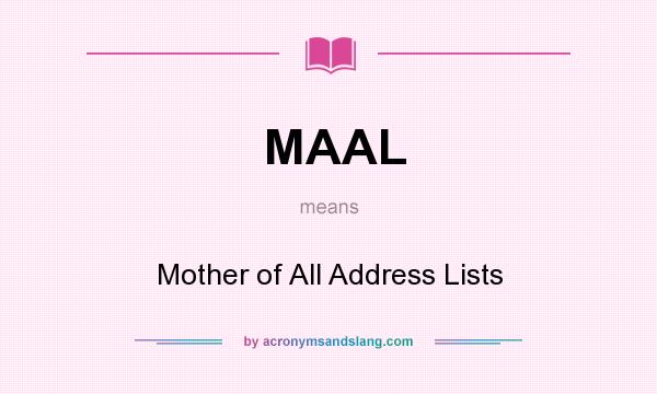 What does MAAL mean? It stands for Mother of All Address Lists