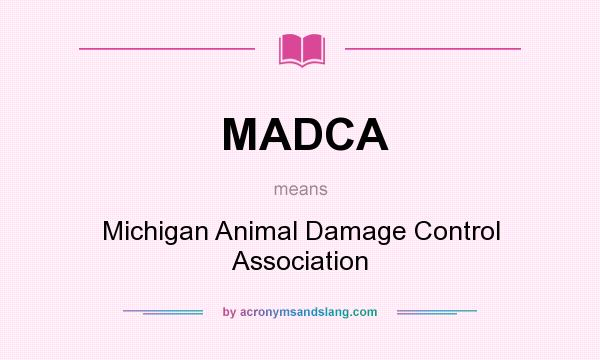 What does MADCA mean? It stands for Michigan Animal Damage Control Association