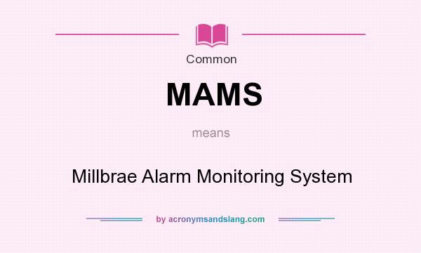 What does MAMS mean? It stands for Millbrae Alarm Monitoring System