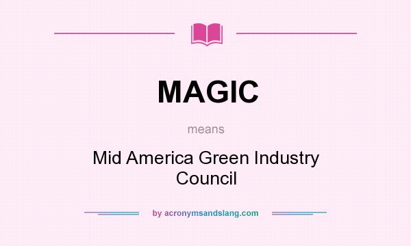 What does MAGIC mean? It stands for Mid America Green Industry Council