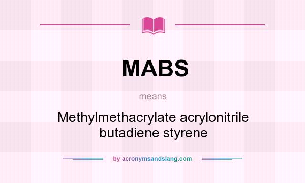 What does MABS mean? It stands for Methylmethacrylate acrylonitrile butadiene styrene