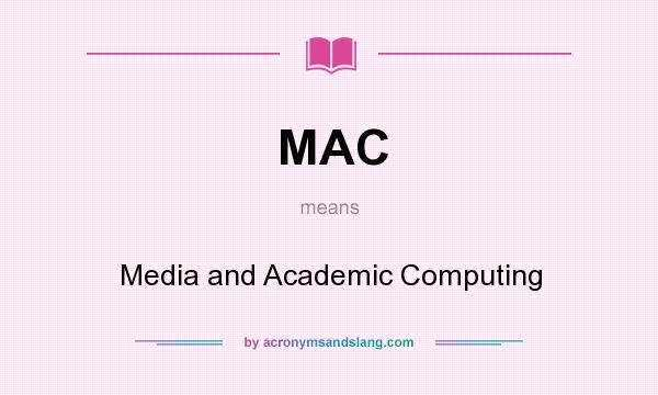 What does MAC mean? It stands for Media and Academic Computing