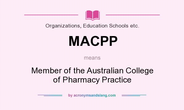 What does MACPP mean? It stands for Member of the Australian College of Pharmacy Practice