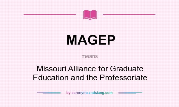 What does MAGEP mean? It stands for Missouri Alliance for Graduate Education and the Professoriate