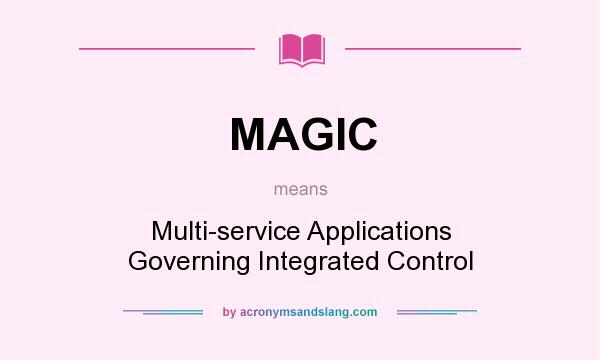 What does MAGIC mean? It stands for Multi-service Applications Governing Integrated Control