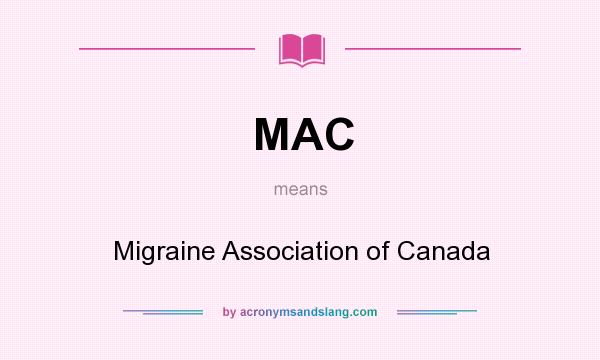 What does MAC mean? It stands for Migraine Association of Canada