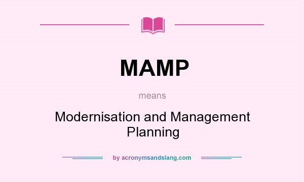 What does MAMP mean? It stands for Modernisation and Management Planning