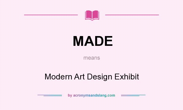 What does MADE mean? It stands for Modern Art Design Exhibit