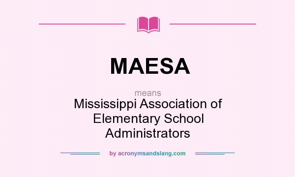 What does MAESA mean? It stands for Mississippi Association of Elementary School Administrators