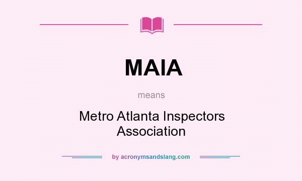 What does MAIA mean? It stands for Metro Atlanta Inspectors Association