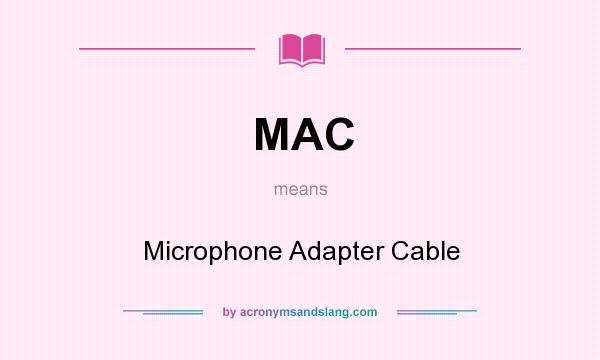 What does MAC mean? It stands for Microphone Adapter Cable