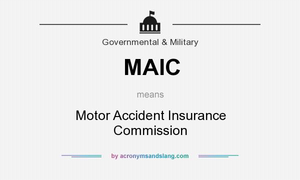 What does MAIC mean? It stands for Motor Accident Insurance Commission
