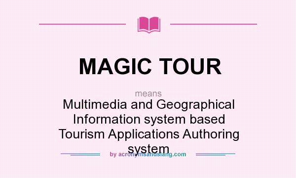 What does MAGIC TOUR mean? It stands for Multimedia and Geographical Information system based Tourism Applications Authoring system