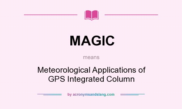 What does MAGIC mean? It stands for Meteorological Applications of GPS Integrated Column