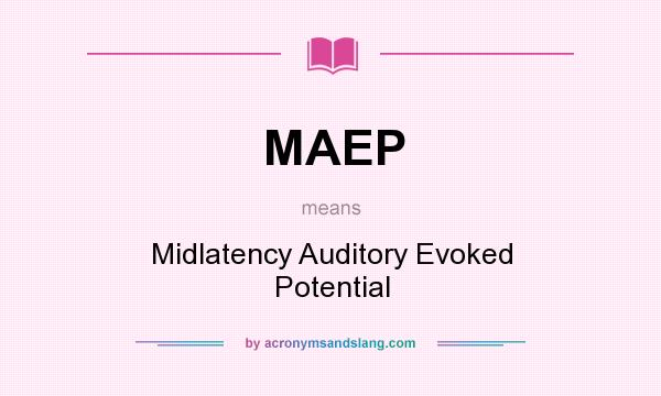What does MAEP mean? It stands for Midlatency Auditory Evoked Potential