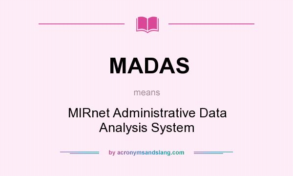 What does MADAS mean? It stands for MIRnet Administrative Data Analysis System