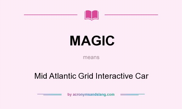 What does MAGIC mean? It stands for Mid Atlantic Grid Interactive Car