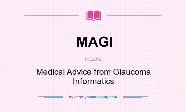 What does MAGI mean? It stands for Medical Advice from Glaucoma Informatics