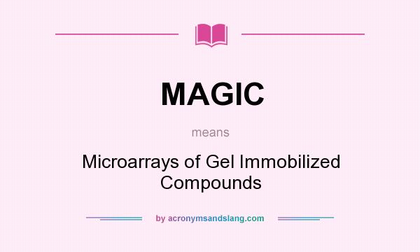 What does MAGIC mean? It stands for Microarrays of Gel Immobilized Compounds