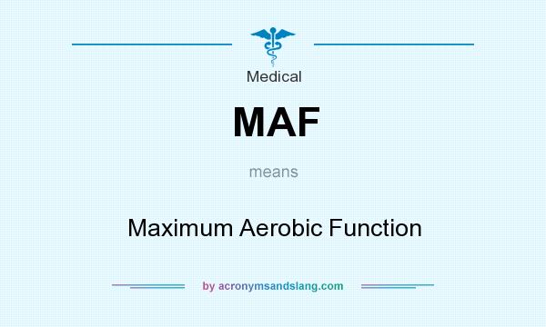 What does MAF mean? It stands for Maximum Aerobic Function
