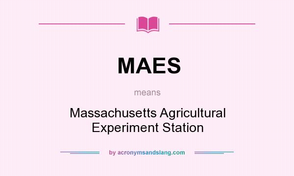 What does MAES mean? It stands for Massachusetts Agricultural Experiment Station