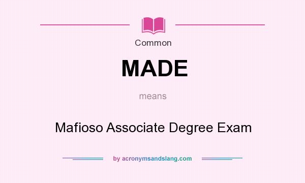 What does MADE mean? It stands for Mafioso Associate Degree Exam