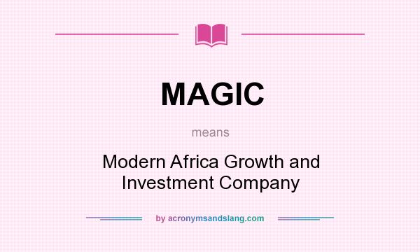 What does MAGIC mean? It stands for Modern Africa Growth and Investment Company