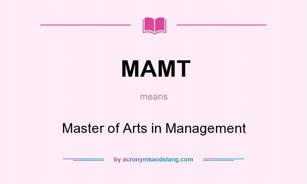 What does MAMT mean? It stands for Master of Arts in Management